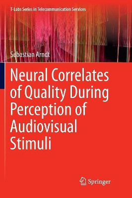 Neural Correlates of Quality During Perception of Audiovisual Stimuli by Sebastian Arndt 9789811091162