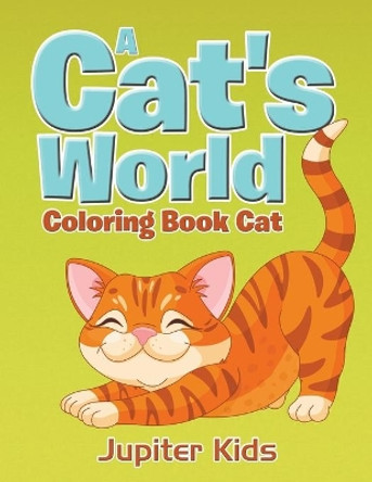 A Cat's World: Coloring Book Cat by Jupiter Kids 9781683051046