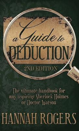 A Guide to Deduction - The ultimate handbook for any aspiring Sherlock Holmes or Doctor Watson by Hannah Rogers 9781804241516