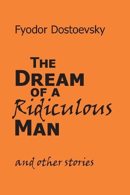 The Dream of a Ridiculous Man and Other Stories by Fyodor M Dostoevsky 9781627300551