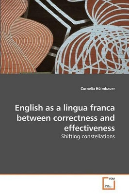 English as a Lingua Franca Between Correctness and Effectiveness by Cornelia Hulmbauer 9783639236064