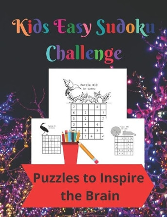 Kids Easy Sudoku Challenge: 50 6 by 6 and 56 9 by 9 Fun Sudoku Puzzles to Inspire Kids Brains by Royal Wisdom 9781947238640