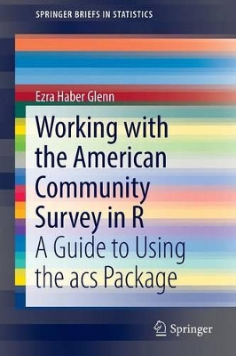 Working with the American Community Survey in R: A Guide to Using the acs Package by Ezra Haber Glenn 9783319457710