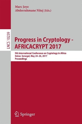 Progress in Cryptology - AFRICACRYPT 2017: 9th International Conference on Cryptology in Africa, Dakar, Senegal, May 24-26, 2017, Proceedings by Marc Joye 9783319573380