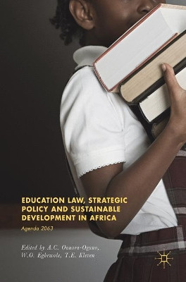 Education Law, Strategic Policy and Sustainable Development in Africa: Agenda 2063 by Azubike C. Onuora-Oguno 9783319537023