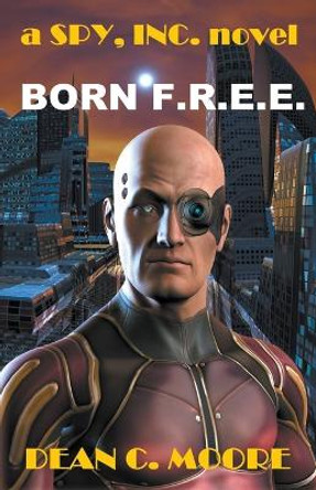 Born F.R.E.E. by Dean C Moore 9798215778654