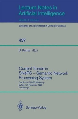 Current Trends in SNePS - Semantic Network Processing System: First Annual SNePS Workshop, Buffalo, NY, November 13, 1989, Proceedings by Deepak Kumar 9783540526261