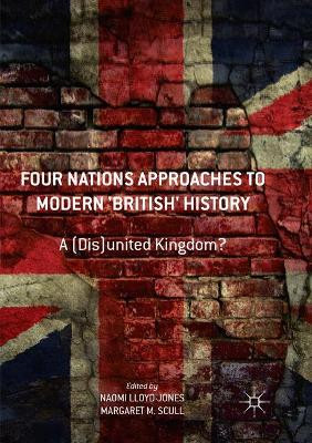 Four Nations Approaches to Modern 'British' History: A (Dis)United Kingdom? by Naomi Lloyd-Jones 9781349958818