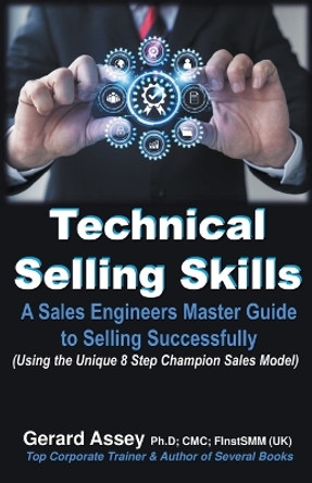 Technical Selling Skills: A Sales Engineers Master Guide to Selling Successfully by Gerard Assey 9798223185291