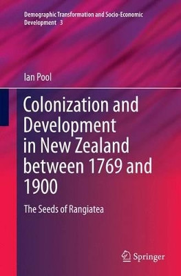 Colonization and Development in New Zealand between 1769 and 1900: The Seeds of Rangiatea by Ian Pool 9783319372143
