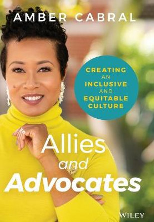 Allies and Advocates – Creating an Inclusive and Equitable Culture by A Cabral