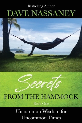 Secrets from the Hammock: Uncommon Wisdom for Uncommon Times by Dave Nassaney 9781637923047