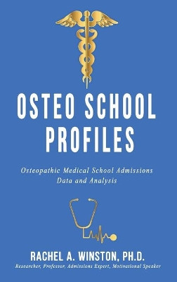Osteo School Profiles: Osteopathic Medical School Admissions Data and Analysis by Rachel Winston 9781946432445