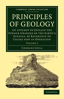 Principles of Geology: An Attempt to Explain the Former Changes of the Earth's Surface, by Reference to Causes now in Operation by Charles Lyell 9781108001373