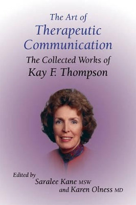 The Art of Therapeutic Communication: The Collected Works of Kay F Thompson by Saralee Kane 9781904424284