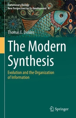 The Modern Synthesis: Evolution and the Organization of Information by Thomas E. Dickins 9783030864217