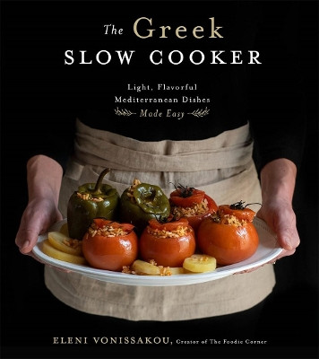 The Greek Slow Cooker: Easy, Delicious Recipes from the Heart of the Mediterranean by Eleni Vonissakou 9781624147487