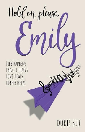 Hold on please, Emily: A Powerful Novel About Love, Music, and Hope by Doris Siu 9781777560904