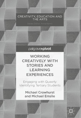 Working Creatively with Stories and Learning Experiences: Engaging with Queerly Identifying Tertiary Students by Michael Crowhurst 9783319697536