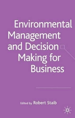 Environmental Management and Decision Making for Business by Robert Staib 9781403941336