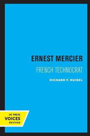 Ernest Mercier: French Technocrat by Richard F. Kuisel