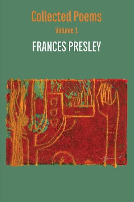 Collected Poems, Volume 1: 1973-2004 by Frances Presley 9781848618114