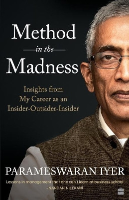 Method in the Madness: Insights from My Career as an Insider-Outsider-Insider by Parameswaran Iyer 9789390327560