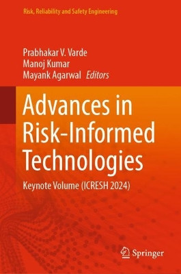 Advances in Risk-Informed Technologies: Keynote Volume (ICRESH 2024) by Prabhakar V. Varde 9789819991211