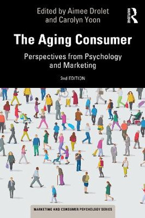 The Aging Consumer: Perspectives from Psychology and Marketing by Aimee Drolet