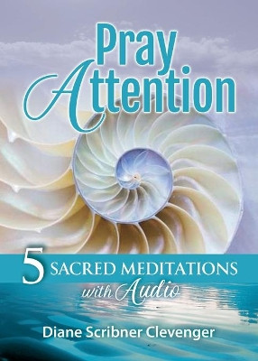 Pray Attention: 5 Sacred Meditations with Audio by Diane Scribner Clevenger 9781734158908