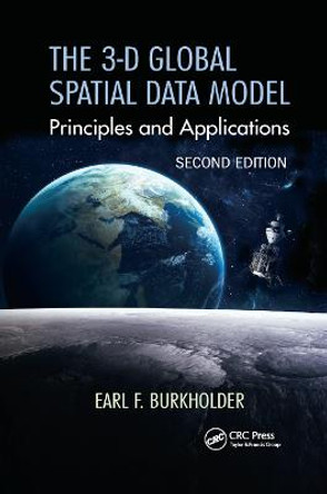 The 3-D Global Spatial Data Model: Principles and Applications, Second Edition by Earl F. Burkholder