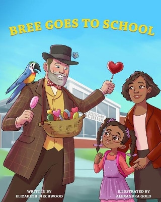 Bree Goes To School: A Fun and Interactive Children's Book, About, The First Day of School Jitters, Friendships and Adjusting to Change by Alexandra Gold 9781737200314