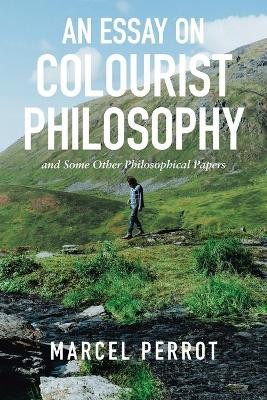 An Essay on Colourist Philosophy: And Some Other Philosophical Papers by Marcel Perrot 9781664107373