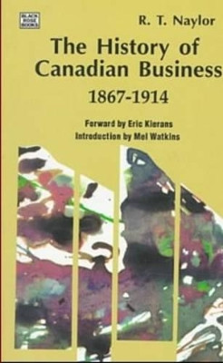 History of Canadian Business 1867-1914 by Naylor 9781551640648
