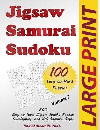 Jigsaw Samurai Sudoku: 500 Easy to Hard Jigsaw Sudoku Puzzles Overlapping into 100 Samurai Style by Khalid Alzamili 9789922636191