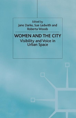 Women and the City: Visibility and Voice in Urban Space by J. Darke 9781349655724