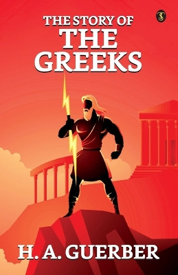 The Story Of The Greeks by H a Guerber 9789359048031