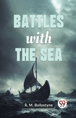 Battles With The Sea by Robert Michael Ballantyne 9789359395876