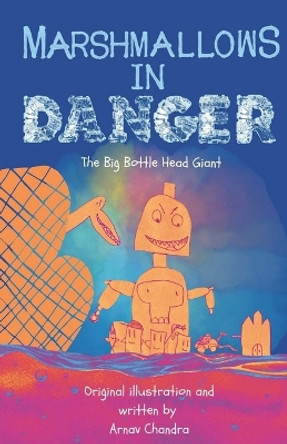 Marshmallows in Danger: The Big Bottle Head Giant by Arnav Chandra 9798989010011