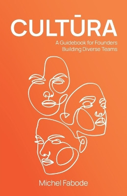 Cultura: A Guidebook for Founders Building Diverse Teams by Michel Fabode 9798889265429