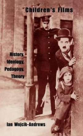 Children's Films: History, Ideology, Pedagogy, Theory by Ian Wojik-Andrews