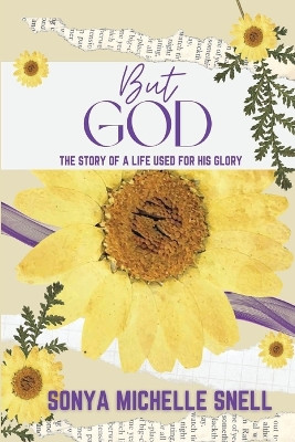 But God: The Story of a Life Used for His Glory by Sonya M Snell 9781955605618
