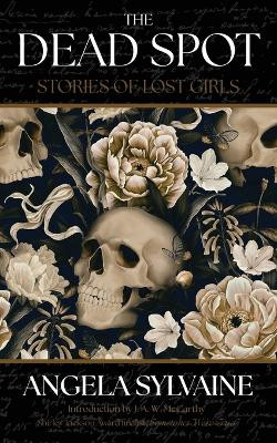 The Dead Spot: Stories of Lost Girls by Angela Sylvaine 9781958598276
