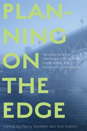 Planning on the Edge: Vancouver and the Challenges of Reconciliation, Social Justice, and Sustainable Development by Penny Gurstein