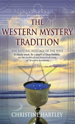 The Western Mystery Tradition: The Esoteric Heritage of the West by Christine Hartley 9781870450898