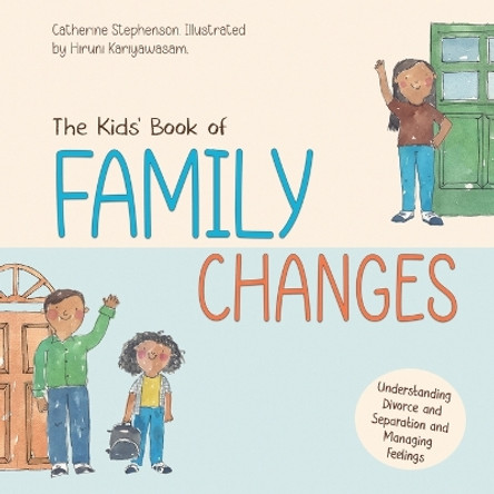 The Kids' Book of Family Changes. Understanding Divorce and Separation and Managing Feelings by Catherine Stephenson 9781739091446