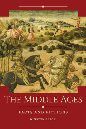 The Middle Ages: Facts and Fictions by Winston Black 9781440862311