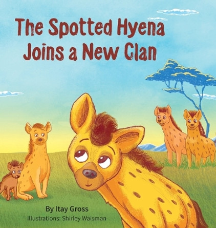 The Spotted Hyena Finds a New Clan by Itay Gross 9789659298501