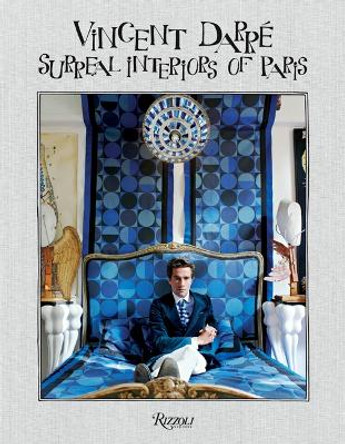 Vincent Darre: Surreal Interiors of Paris by Bernard-Henri Levy 9780789337870