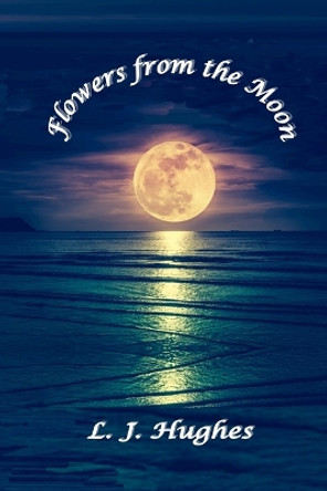 Flowers from the Moon by Lynn Hughes 9798987259801